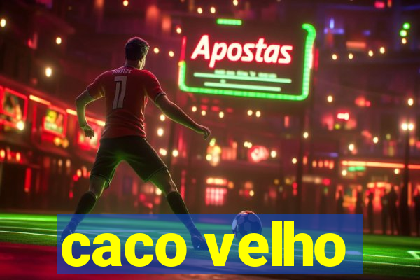 caco velho